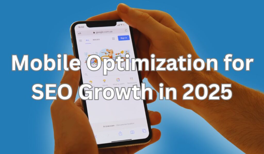 Mobile Optimization Really Help with SEO Growth in 2025?